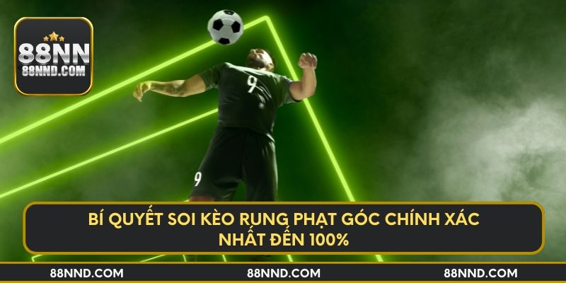 Bí quyết soi kèo rung phạt góc chính xác nhất đến 100%