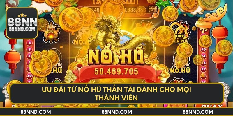 Ưu đãi từ nổ hũ Thần Tài dành cho mọi thành viên