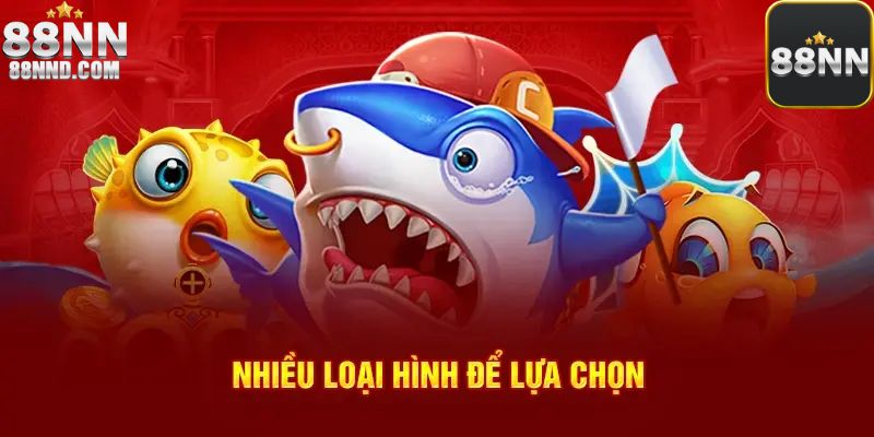 Vô vàn thể loại bắn cá để người chơi lựa chọn