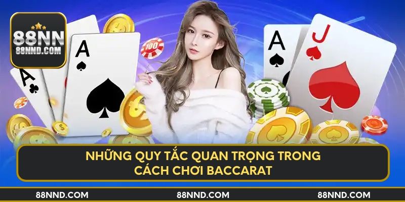 Những quy tắc quan trọng trong cách chơi Baccarat