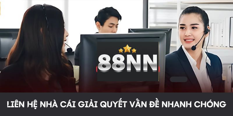 Nhanh chóng giải quyết tất cả các yêu cầu liên hệ 88NN