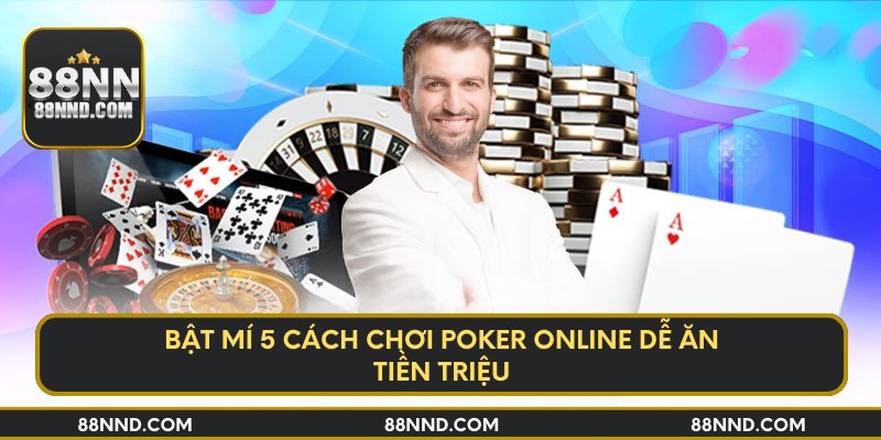 Bật mí 5 cách chơi poker online dễ ăn tiền triệu