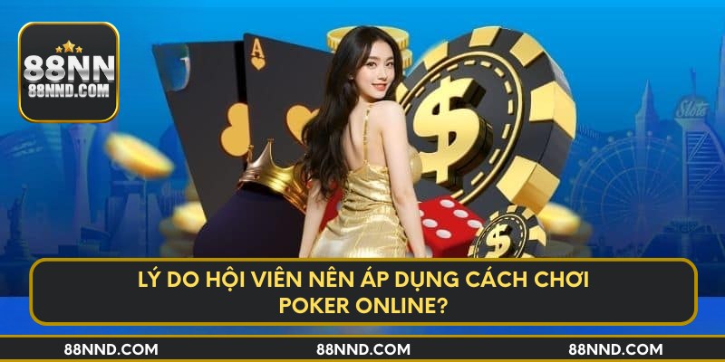 Lý do hội viên nên áp dụng cách chơi poker online?